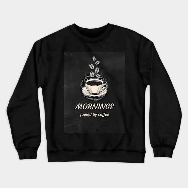 Morning Fueled By Coffee Crewneck Sweatshirt by Craft and Crumbles